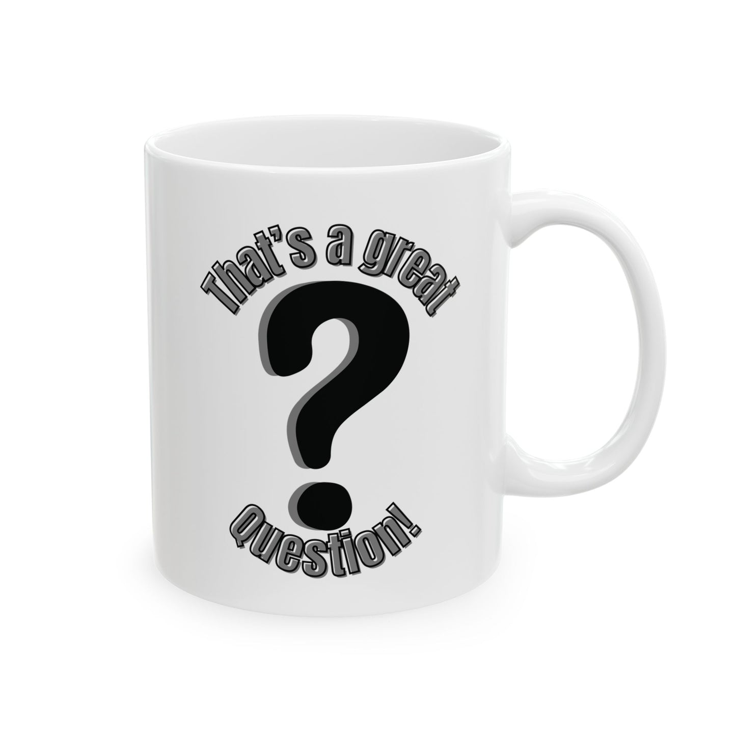 Fun Coffee Mug - ''That's a great question'' Perfect Gift for Friends, Coffee Lover's Gift, Unique Mug for Birthdays, Holidays, Office