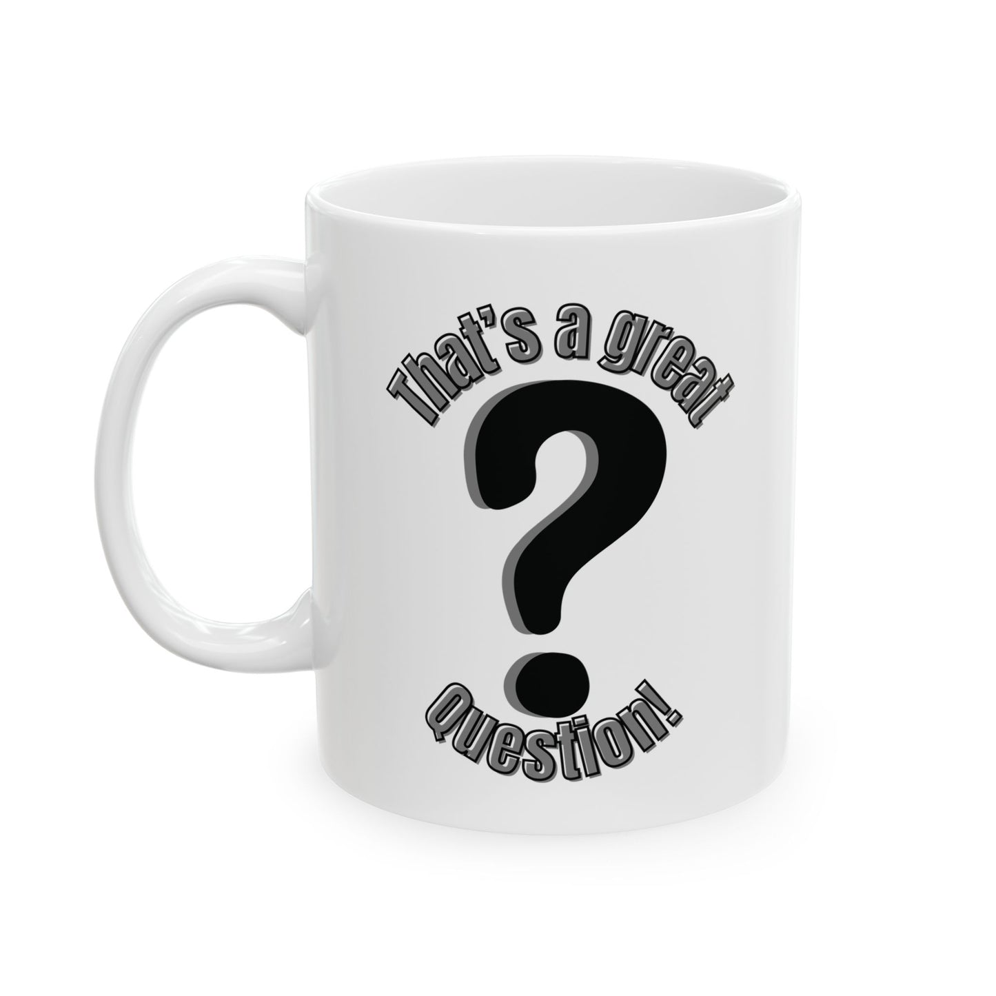 Fun Coffee Mug - ''That's a great question'' Perfect Gift for Friends, Coffee Lover's Gift, Unique Mug for Birthdays, Holidays, Office